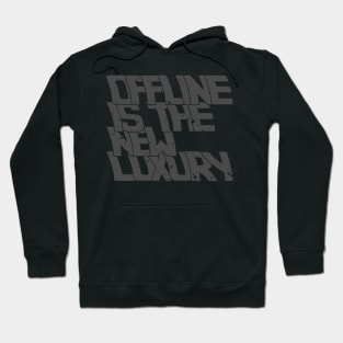 OFFLINE IS THE NEW LUXURY Hoodie